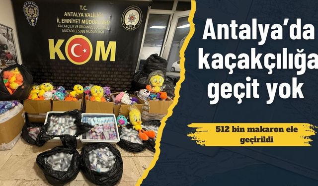Antalya’da kaçakçılığa geçit yok: 512 bin makaron ele geçirildi