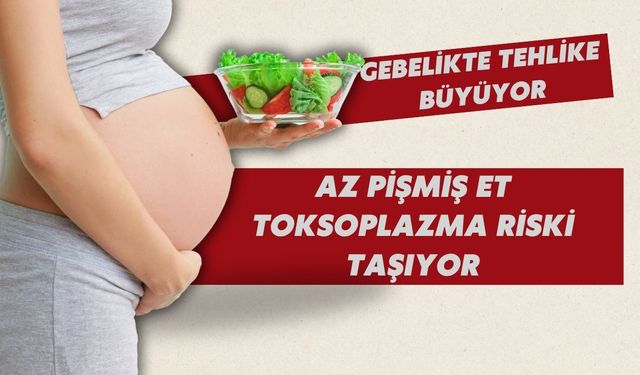Gebelikte tehlike büyüyor: Az pişmiş et toksoplazma riski taşıyor