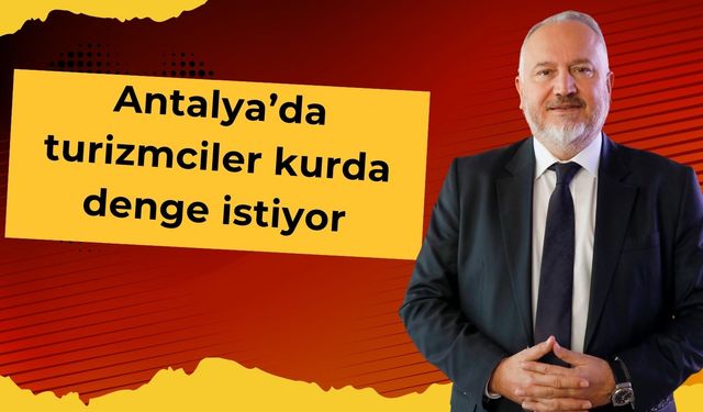 Antalya’da turizmciler kurda denge istiyor