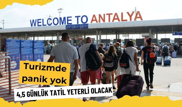 Turizmde panik yok: 4,5 günlük tatil yeterli olacak
