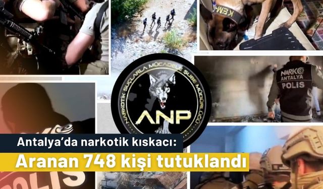 Antalya’da narkotik kıskacı: Aranan 748 kişi tutuklandı
