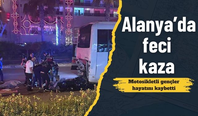 Alanya’da feci kaza: Motosikletli gençler hayatını kaybetti