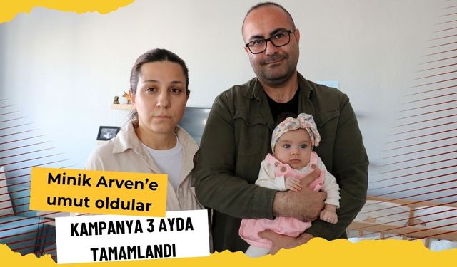 Minik Arven’e umut oldular: Kampanya 3 ayda tamamlandı