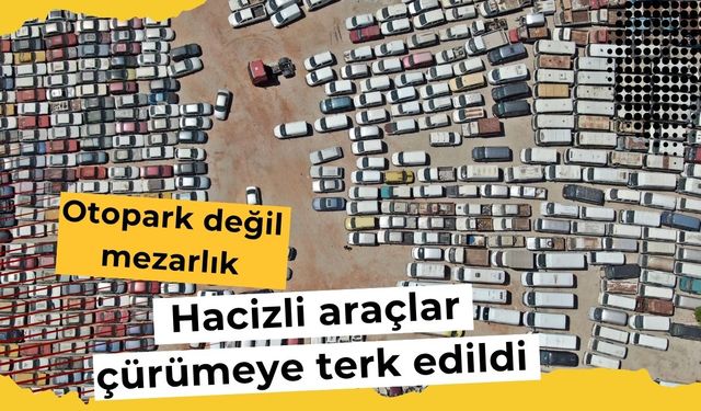 Otopark değil mezarlık: Hacizli araçlar çürümeye terk edildi