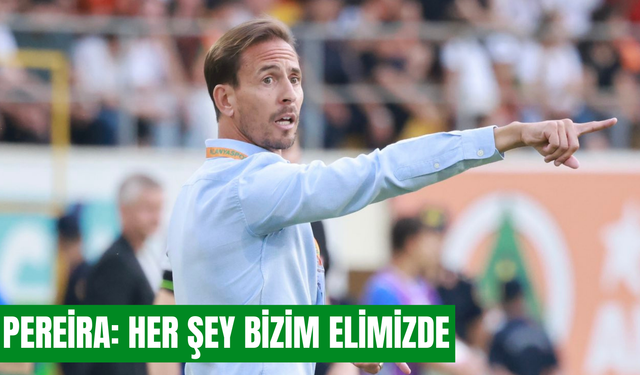 Pereira: Her şey bizim elimizde