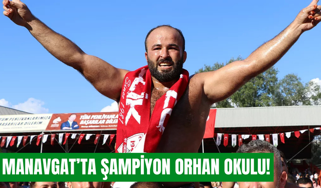 Manavgat’ın başpehlivanı Orhan Okulu oldu
