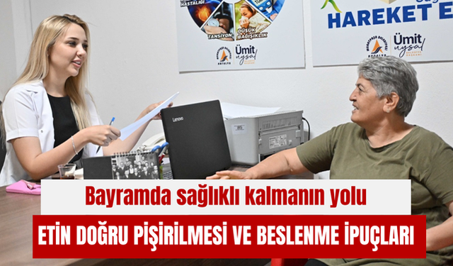 Bayramda sağlıklı kalmanın yolu: Etin doğru pişirilmesi ve beslenme ipuçları