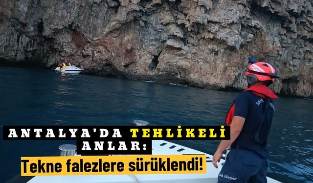 Antalya'da tehlikeli anlar: Tekne falezlere sürüklendi!