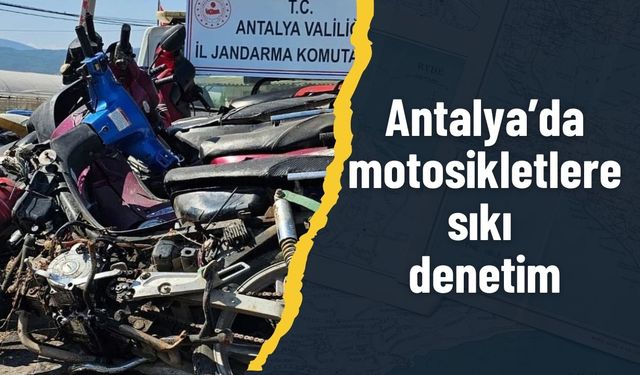Antalya’da jandarmadan motosikletlere sıkı denetim