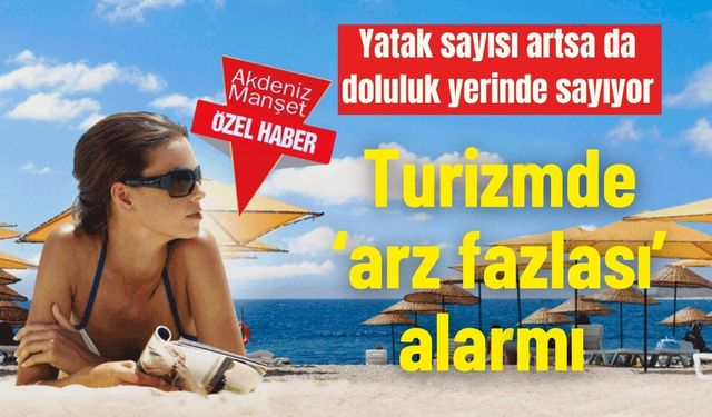 Yatak sayısı artsa da doluluk yerinde sayıyor: Turizmde ‘arz fazlası’ alarmı
