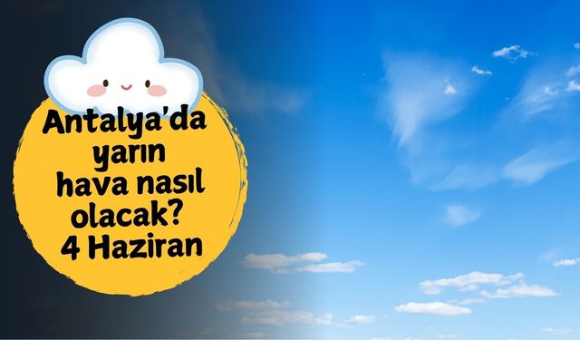 Antalya'da yarın hava nasıl olacak? 4 Haziran Çarşamba