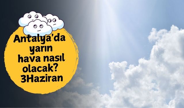 Antalya'da yarın hava nasıl olacak? 3 Haziran Salı