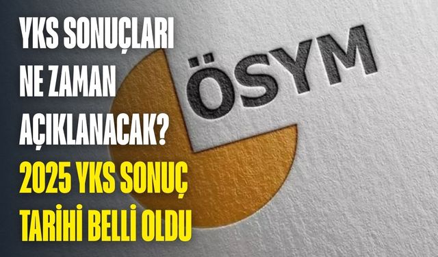 YKS Sonuçları ne zaman açıklanacak? 2025 YKS sonuç tarihi belli oldu