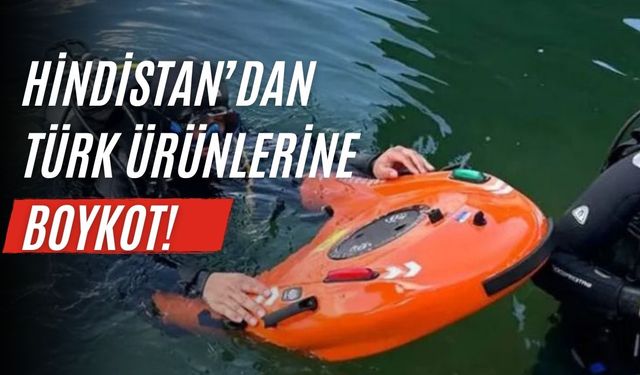 Hindistan’dan Türk ürünlerine boykot!