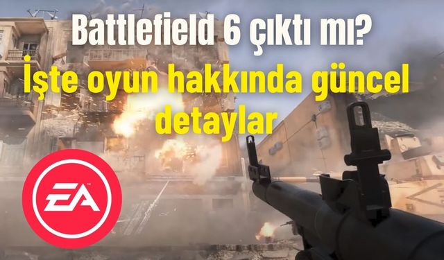 Battlefield 6 çıktı mı?: İşte oyun hakkında güncel detaylar