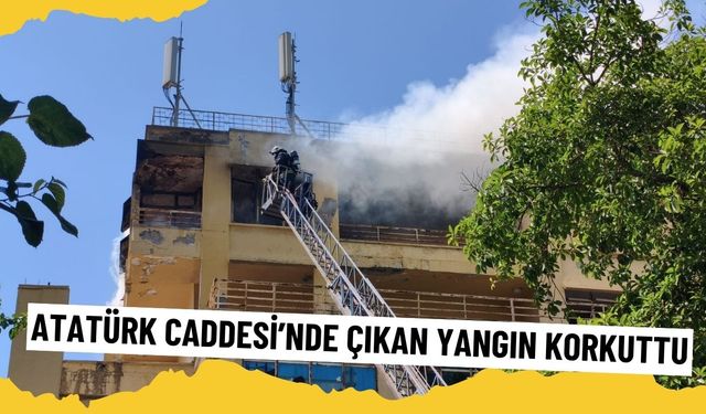 Atatürk Caddesi’nde çıkan yangın korkuttu