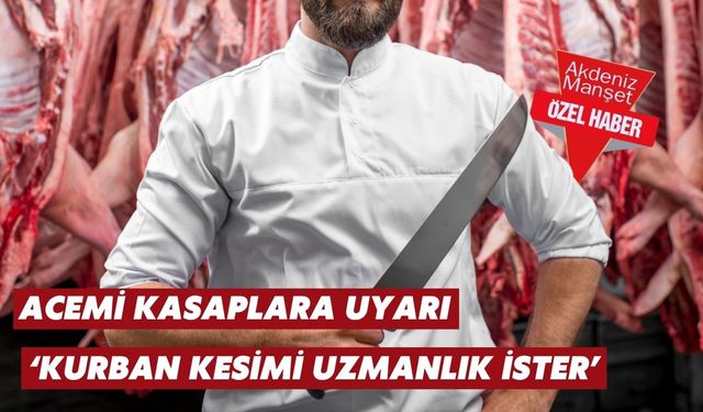 Acemi kasaplara uyarı: ‘Kurban kesimi uzmanlık ister’