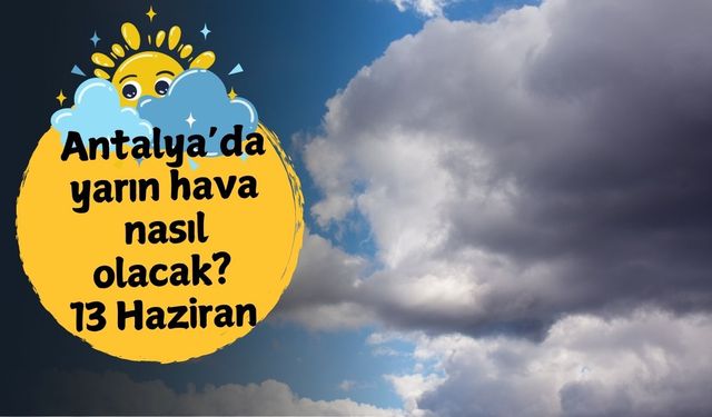 Antalya'da yarın hava nasıl olacak? 13 Haziran Cuma