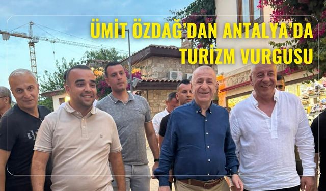 Ümit Özdağ’dan Antalya’da turizm vurgusu