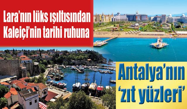 Lara'nın ışıltısından Kaleiçi'nin tarihi dokusuna: Antalya'nın Zıt Yüzleri