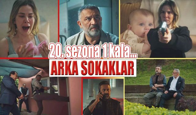 Arka Sokaklar'da heyecan dorukta