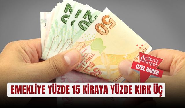 Emekliye yüzde 15 kiraya yüzde kırk üç