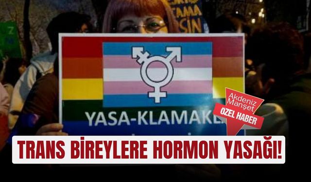 Trans bireylere hormon yasağı!