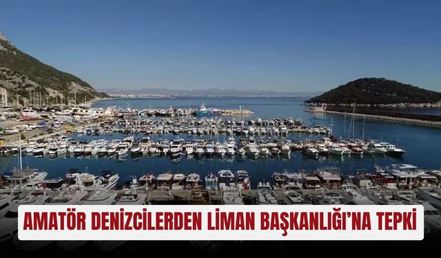 Amatör denizcilerden Liman Başkanlığı’na tepki