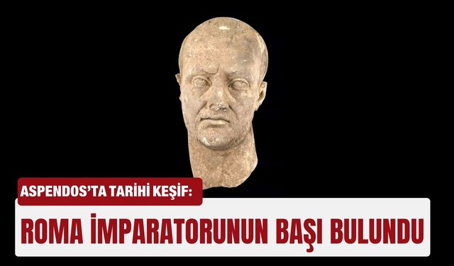 Aspendos’ta tarihi keşif: Roma İmparatorunun başı bulundu