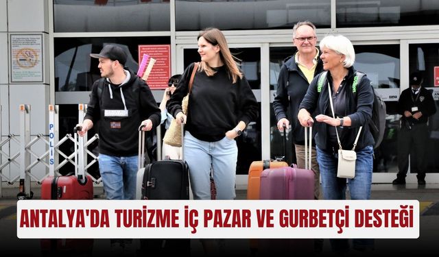 Antalya'da turizme iç pazar ve gurbetçi desteği