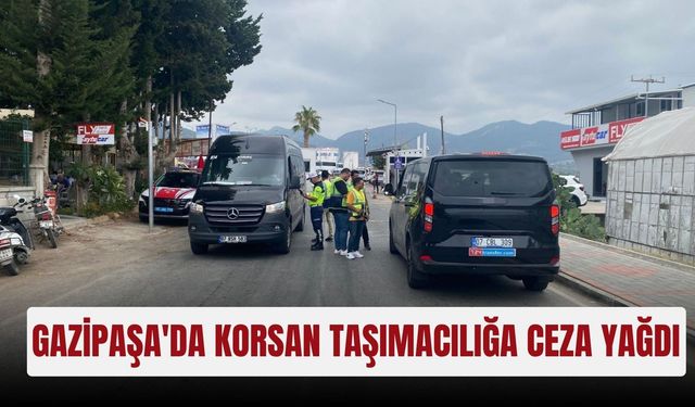 Gazipaşa'da korsan taşımacılığa ceza yağdı