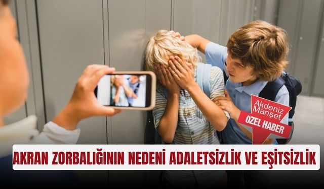 Akran zorbalığının nedeni adaletsizlik ve eşitsizlik