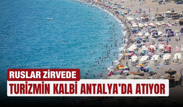 Turizmin kalbi Antalya’da atıyor: Ruslar zirvede
