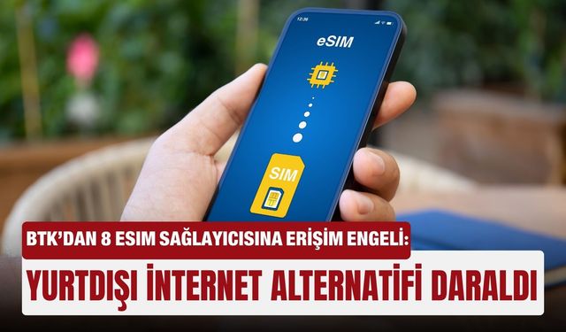 BTK’dan 8 eSIM sağlayıcısına erişim engeli: Yurtdışı internet alternatifi daraldı
