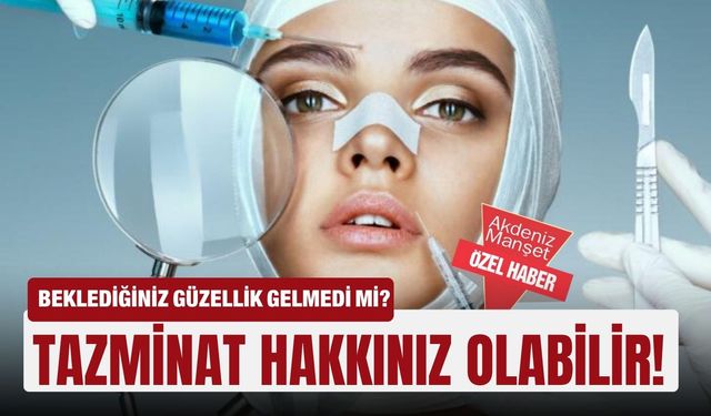 Beklediğiniz güzellik gelmedi mi? Tazminat hakkınız olabilir!