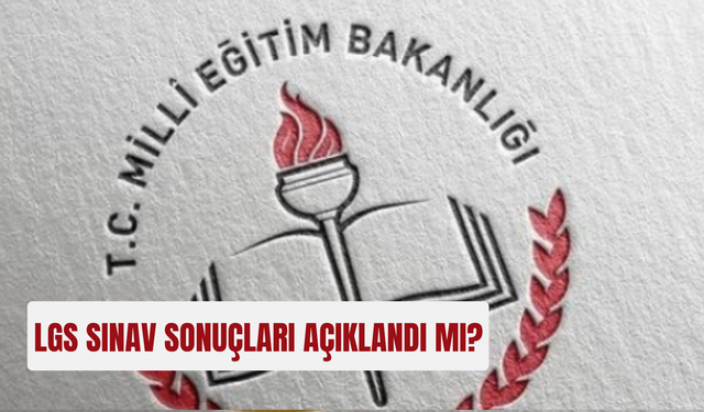 2025 LGS sonuçları ne zaman açıklanacak?