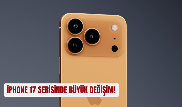 iPhone 17 serisinde büyük değişim!