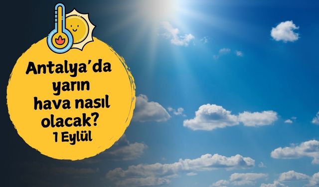 Antalya'da yarın hava nasıl olacak? 1 Eylül Pazartesi