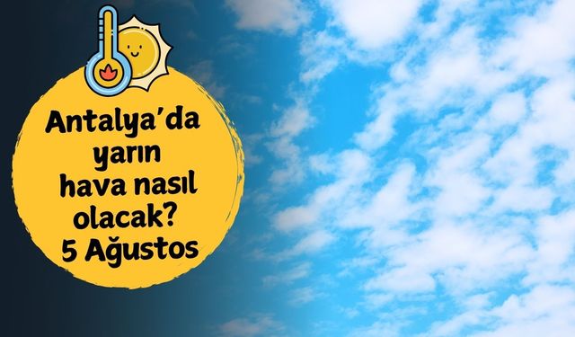 Antalya'da yarın hava nasıl olacak? 5 Ağustos Salı