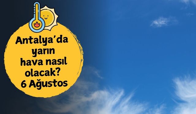 Antalya'da yarın hava nasıl olacak? 6 Ağustos Çarşamba