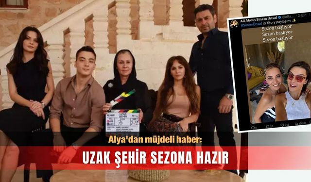 Alya'dan müjdeli haber: Uzak Şehir sezona hazır