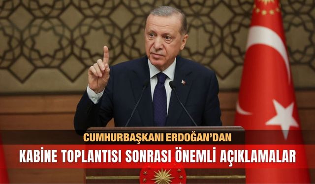 Cumhurbaşkanı Erdoğan’dan önemli açıklamalar