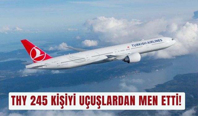 THY 245 kişiyi uçuşlardan men etti!