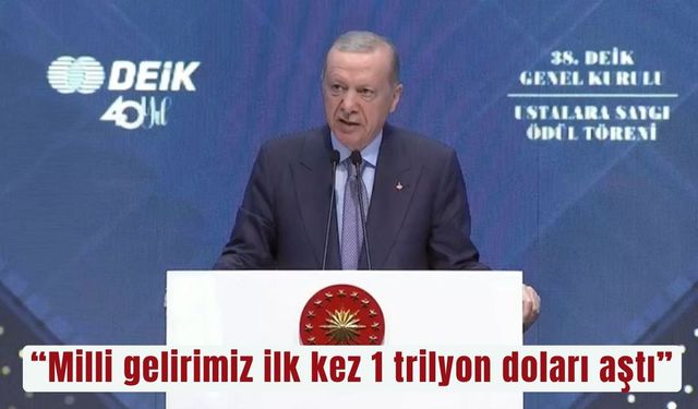 "Milli gelirimiz ilk kez 1 trilyon doları aştı"