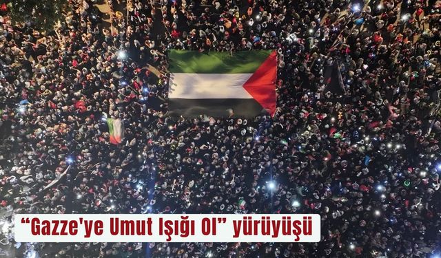 İstanbul'da “Gazze'ye Umut Işığı Ol” yürüyüşü
