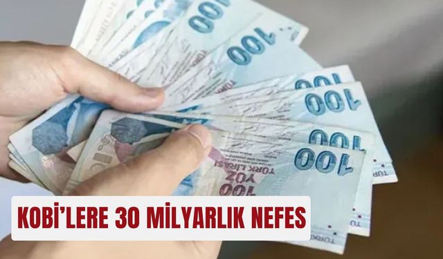 KOBİ’lere 30 milyarlık nefes