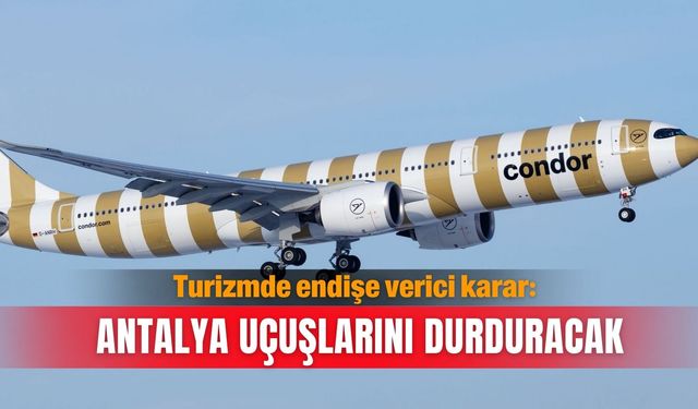 Turizmde endişe verici karar: Antalya uçuşlarını durduracak