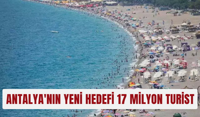 Antalya'nın yeni hedefi 17 milyon turist
