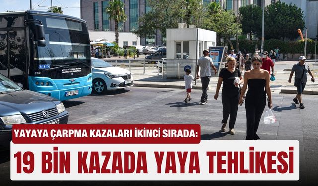 Yayaya çarpma kazaları ikinci sırada: 19 bin kazada yaya tehlikesi