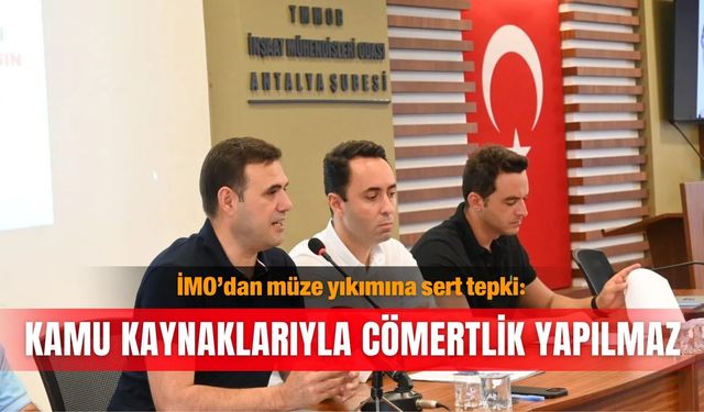 İMO’dan müze yıkımına sert tepki: Kamu kaynaklarıyla cömertlik yapılmaz